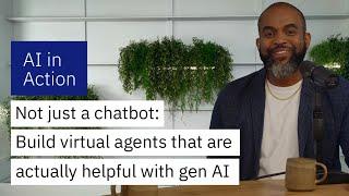 Not just a chatbot: Build virtual agents that are actually helpful with gen AI