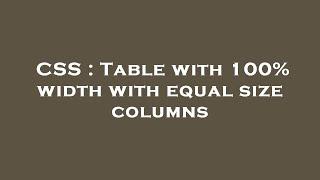 CSS : Table with 100% width with equal size columns