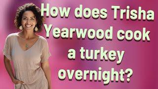 How does Trisha Yearwood cook a turkey overnight?