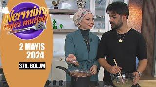 Nermin'in Enfes Mutfağı 2 Mayıs 2024 378. Bölüm