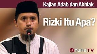 Kajian Akhlak #96: Rizki Itu Apa? - Ustadz Abdullah Zaen, MA