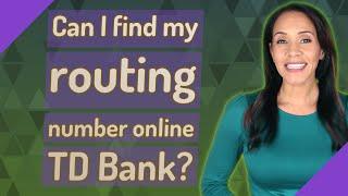 Can I find my routing number online TD Bank?