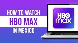 How to Watch HBO Max in Mexico