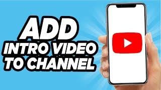 How To Add An Intro Video To Your YouTube Channel (Quick And Easy!)