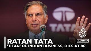 Ratan Tata, ‘titan’ of Indian business, dies at 86