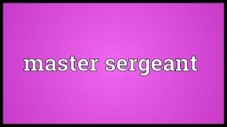 Master sergeant Meaning