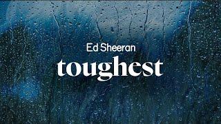 ed sheeran - toughest (lyrics)