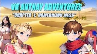 VR Antnay Adventures | Chapter 1: A Homebrewn Mess