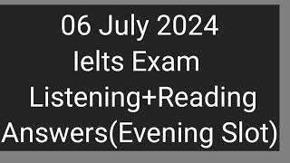 06 July 2024 Ielts Exam Listening+Reading Answers | Ac+Gt | Evening Slot