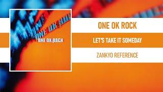 ONE OK ROCK - LET'S TAKE IT SOMEDAY [ZANKYO REFERENCE]