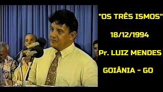 Os Três Ismos - Pr. Luiz Mendes (18/12/1994) - Goiânia (GO)