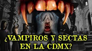 VAMPIROS Y SECTAS EN CIUDAD DE MEXICO