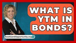 What Is YTM In Bonds? - AssetsandOpportunity.org