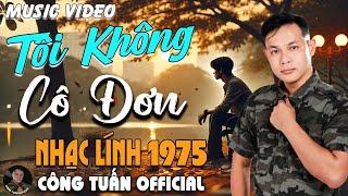 TÔI KHÔNG CÔ ĐƠN - CÔNG TUẤN BOLEROLK Nhạc Lính 1975 Tuyển ChọnNHẠC VÀNG XƯA HẢI NGOẠI ĐỘC LẠ 2024