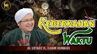 Keberkahan Waktu - Al Ustadz H. Ilham Humaidi