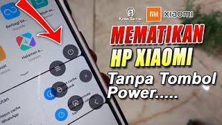 Cara Mematikan Hp Xiaomi tanpa Tombol Power