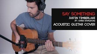 Say Something | Justin Timberlake [Acoustic Guitar Cover]