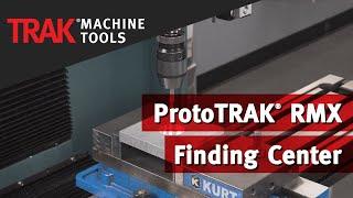 Finding Center | ProtoTRAK RMX CNC | Mill Programming