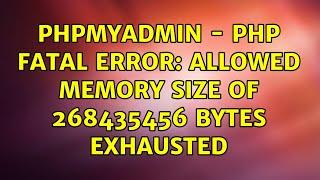 phpMyAdmin - PHP Fatal error: Allowed memory size of 268435456 bytes exhausted