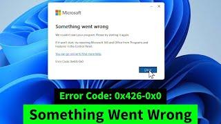 Something Went Wrong | Microsoft Office Error Code 0x426-0x0 |  MS Office Programs not Starting