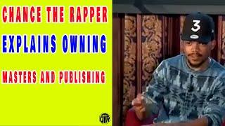 CHANCE THE RAPPER EXPLAINS MASTERS AND PUBLISHING