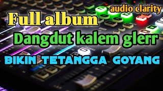 full album dangdut kalem gler bikin tetangga goyang