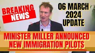 Minister Miller Announce New Immigration Pilots ~ Canada Immigration Pilot Program March 2024 Update