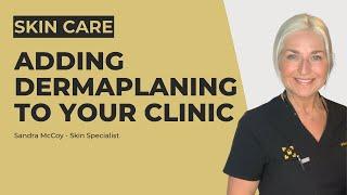 The Benefits Of Adding Dermaplaning to Your Clinic | SkinViva Training Academy