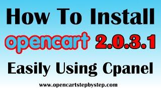 How To Install Opencart 2.0.3.1 Using Cpanel - Easily & Securely