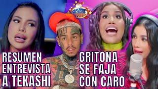 RESUMEN ENTREVISTA A TEKASHI POR LUINNY Y ANA/ LA GRITONA DE EXTREMO SE FAJA CON CARO/ BREVES