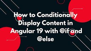 #16  Angular 19 Tutorial: Conditionally Display Content with @if, @else-if, and @else 