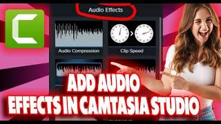 How to Add Audio Effects in Camtasia Studio 2022