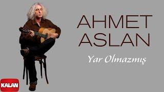 Ahmet Aslan - Yar Olmazmış I Single © 2025 Kalan Müzik