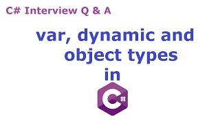 Difference between var, dynamic, and object in C#? | Var vs Dynamic in c# | what is var type