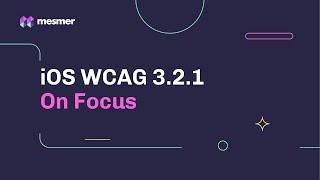 How to fix iOS WCAG 3.2.1 On Focus Accessibility Violations | Mesmer Accessibility Audit