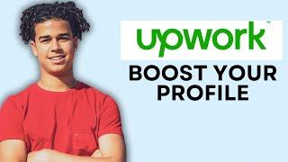 HOW TO BOOST YOUR PROFILE ON UPWORK