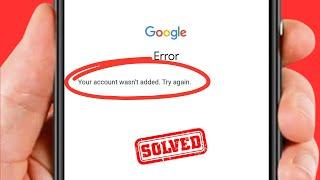 How to Fix Your Account Wasn't Added Try Again Google Login Problem! 2024