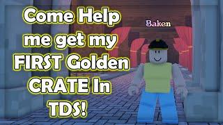 Come Help me get my First Golden Crate in TDS!