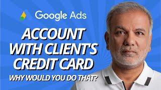 Google Ads Credit Card - Google Ads Account With Client's Credit Card - Why Would You Do That?