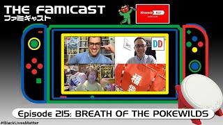 The Famicast 215 - BREATH OF THE POKEWILDS