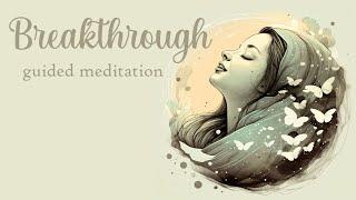 You Are Going to Experience a Major Breakthrough (Guided Meditation)