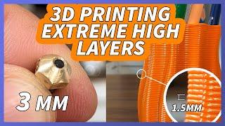 3D Printing extreme high layers