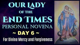 DAY 06 OUR LADY OF THE END TIMES PERSONAL NOVENA - PRAYERS FOR DIVINE MERCY AND FORGIVENESS