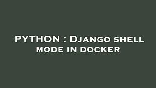 PYTHON : Django shell mode in docker