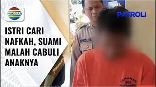 Istri Cari Nafkah Jadi TKW, Suami Malah Perkosa Anak Tirinya yang Masih Remaja | Patroli