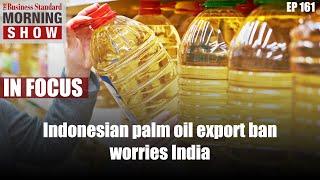 How much should India worry over Indonesian palm oil export ban?