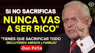 "DEBES SACRIFICARLO TODO para TRIUNFAR en la VIDA y en los NEGOCIOS | Dan Peña"