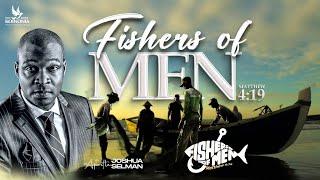 FISHERS OF MEN  WITH APOSTLE JOSHUA SELMAN