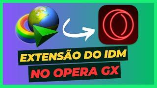 Guia Passo a Passo: Instalando a Extensão do IDM no Opera GX