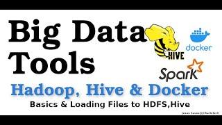 Big Data Tools - Hadoop, Hive - (Basics,Loading Files into HDFS,Hive)